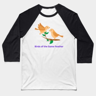 Birds of the Same Feather Baseball T-Shirt